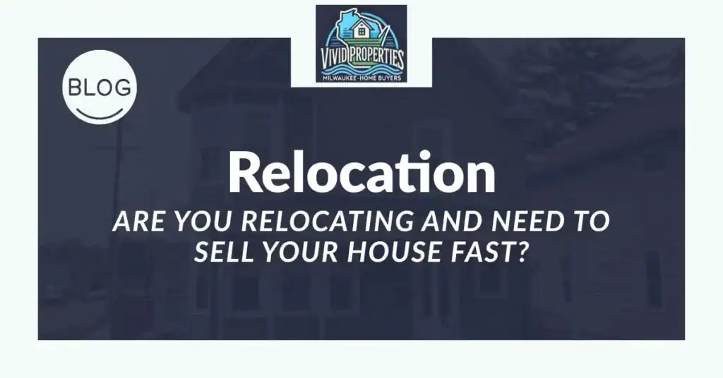 are you relocating and need to sell your house in milwaukee