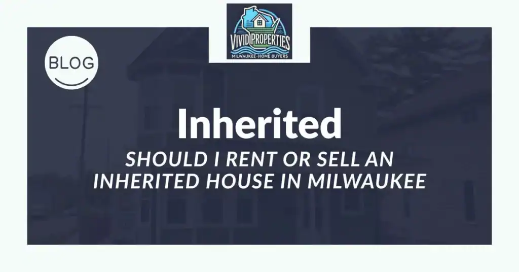 should i rent or sell an inherited house in milwaukee