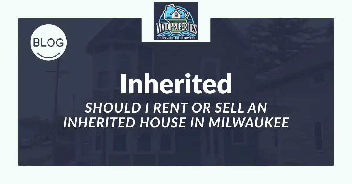 should i rent or sell an inherited house in milwaukee