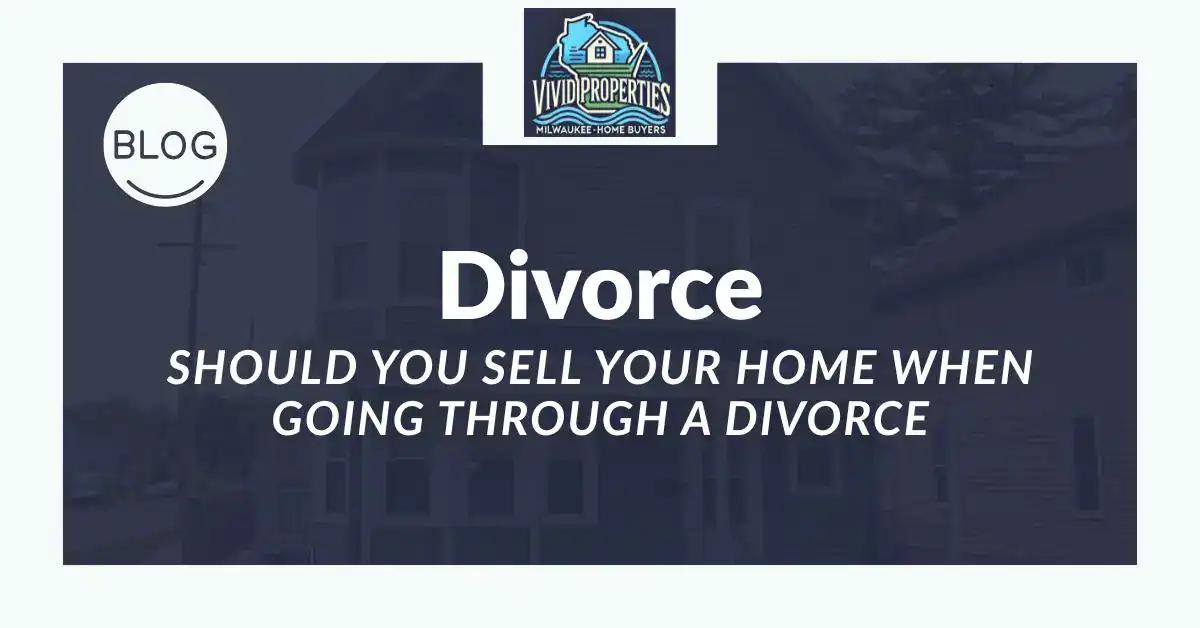 should you sell your home when going through divorce milwaukee