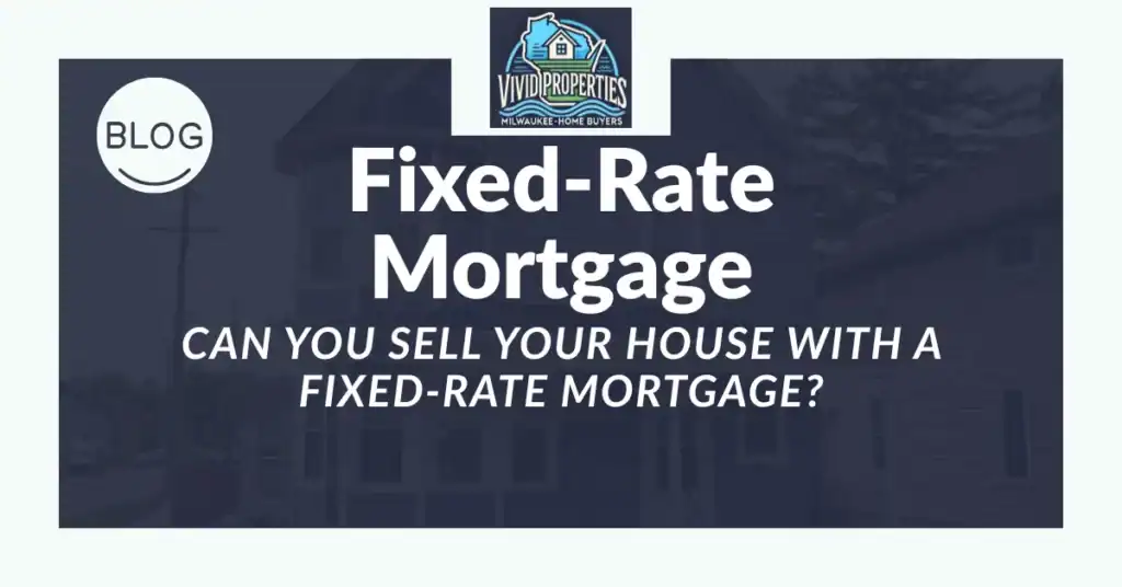 selling a house with a fixed rate mortgage
