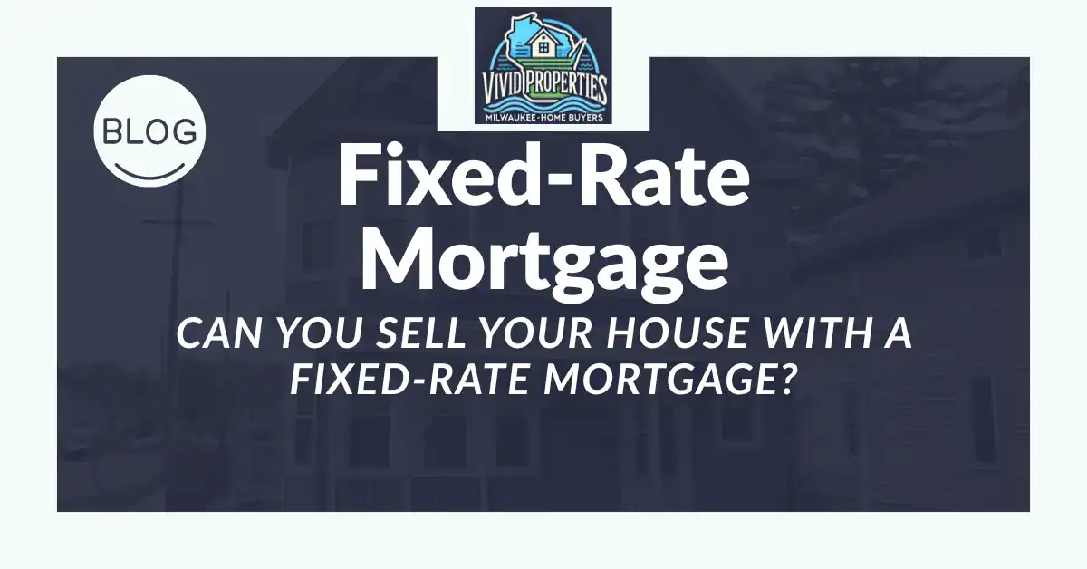 selling a house with a fixed rate mortgage