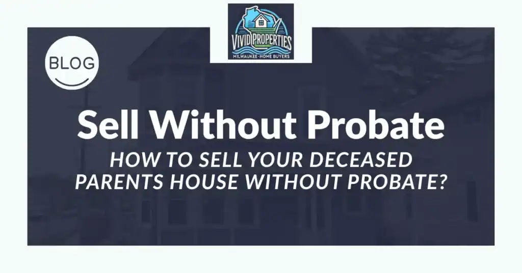 How to Sell Your Deceased Parents House Without Probate
