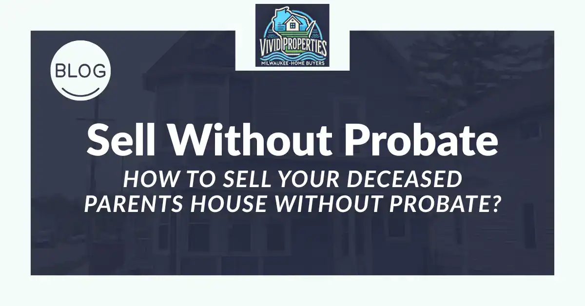 How to Sell Your Deceased Parents House Without Probate